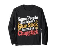 Some People Need A Glue Stick Not Chapstick - Maglia a Manica