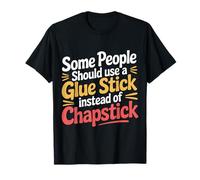 Some People Need A Glue Stick Not Chapstick - Maglietta
