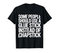 Some People Need A Glue Stick Not Chapstick Maglietta