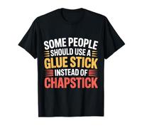 Some People Need A Glue Stick Not Chapstick - Maglietta
