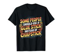 Some People Need A Glue Stick Not Chapstick - Maglietta