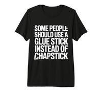 Some People Need A Glue Stick Not Chapstick Maglietta Premium