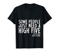 Some People Need A High Five In The Face With A Chair Maglietta