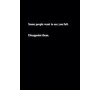 Some People Want To See You Fail. Disappoint Them, Lined Notebook: Motivational And Inspirational Notebook