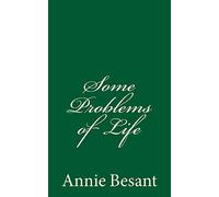 Some Problems of Life: By Annie Besant