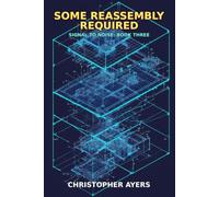Some Reassembly Required: A Signal to Noise Novel