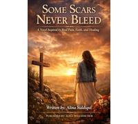 Some Scars Never Bleed: A Novel Inspired by Real Pain, Faith, and Healing