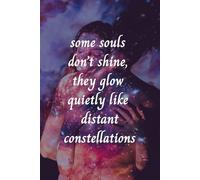 Some Souls Don’t Shine, They Glow Quietly Like Distant Constellations: Magic Journal Style Composition Notebook