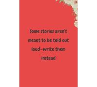 Some stories aren't meant to be told out loud-write them instead