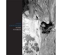 Some Stories: Lessons from the Edge of Business and Sport by Chouinard, Yvon
