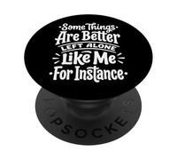 Some Things Are Better Left Alone Like Me For Instance PopSockets PopGrip Adesivo