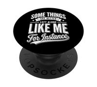 Some Things Are Better Left Alone Like Me For Instance PopSockets PopGrip Adesivo