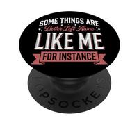Some Things Are Better Left Alone Like Me For Instance PopSockets PopGrip Adesivo