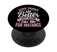 Some Things Are Better Left Alone Like Me For Instance PopSockets PopGrip Adesivo