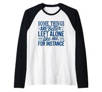 Some Things Are Better Left Alone Maglia con Maniche Raglan