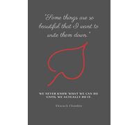 "Some things are so beautiful that I want to write them down.": We never know what we can do until we actually do it.