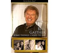 Some Things I Need To Say (DVD) Bill Gaither