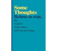 Some Thoughts Refuse to Stay, So I Catch Them Here with Ink and Hope: A Precious funny Gift Notebook Journal for Friends and Family