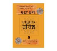 Some times you just need to get up UTISHTA: 5 clear steps that any one can take on the way to inner freedom