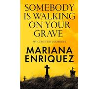 Somebody Is Walking on Your Grave : My Cemetery Journeys