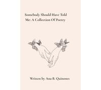 Somebody Should Have Told Me: A collection Of Poetry