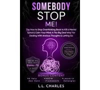 Somebody Stop Me!: The How to Stop Overthinking Book to Kill a Mental Spiral & Calm Your Mind: A ‘No Big Deal Way’ for Dealing With Anxious Thoughts & Letting Go