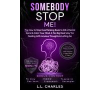 Somebody Stop Me!: The How to Stop Overthinking Book to Kill a Mental Spiral & Calm Your Mind: A ‘No Big Deal Way’ for Dealing With Anxious Thoughts & Letting Go