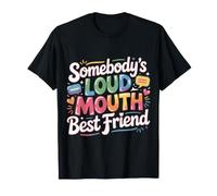 Somebody's Loud Mouth Best Friend Bestie rumorosa |- Maglietta