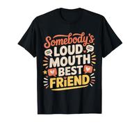 Somebody's Loud Mouth Best Friend Bestie rumorosa |- Maglietta