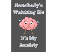 Somebody's watching me. It's my anxiety.: A mental health quote gift idea journal notebook for school, work, colleagues, family, and friends.