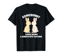 Somebunny AMA Essere Un Insegnante supplente Simpatico Coniglietto Pasquale Maglietta
