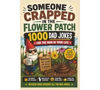 Someone Crapped in the Flower Patch: 1000 Dad Jokes for the Man in Your Life