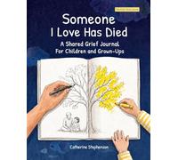 Someone I Love Has Died: A Shared Grief Journal For Children and Grown-Ups