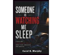 Someone is Watching Me Sleep: A Chilling Psychological Thriller About Fear, Obsession and Survival