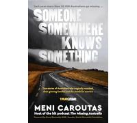 Someone Somewhere Knows Something: A Gripping Collection of True Crime Stories Based on the Hit Podcast the Missing Australia, for Readers of I Catch Killers and Stalking Claremont