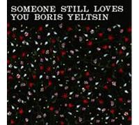 Someone Still Loves You Boris Yeltsin - Broom (UK Import)