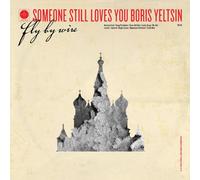 Someone Still Loves You Boris Yeltsin - Fly By Wire