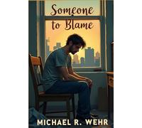 Someone to Blame: A Powerful Story of Personal Responsibility, Growth Mindset, and Overcoming Life’s Excuses