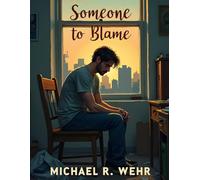 Someone to Blame: A Powerful Story of Personal Responsibility, Self-Reflection, Growth Mindset, and Breaking the Cycle of Blame