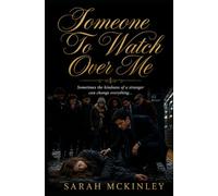 Someone To Watch Over Me: Sometimes the kindness of a stranger can change everything...