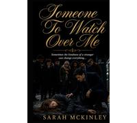 Someone To Watch Over Me: Sometimes the kindness of a stranger can change everything...