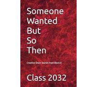 Someone Wanted But So Then: Creative Short Stories from Block 8