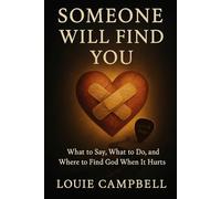 Someone Will Find You: What to Say, What to Do, and Where to Find God When It Hurts
