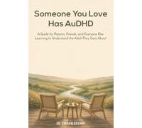 Someone You Love Has AuDHD: A Guide for Parents, Friends, and Everyone Else Learning to Understand the Adult They Care About