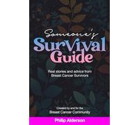 Someone's Survival Guide: Empower Yourself with Real-Life Wisdom: Discover Inspiring Breast Cancer Survivor Stories and Practical Advice