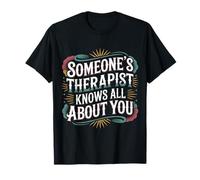 Someone's Therapist Knows all About You Pun Drama - Maglietta