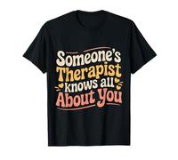 Someone's Therapist Knows all About You Pun Drama - Maglietta