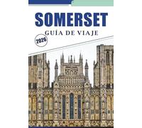 SOMERSET GUÍA DE VIAJE 2026: Descubra la belleza atemporal de Somerset, los tesoros históricos, los lugares emblemáticos y las tradiciones locales: su guía de viaje completa.