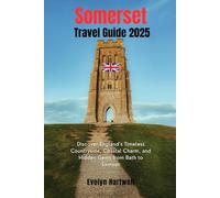 Somerset Travel Guide 2025: Discover England’s Timeless Countryside, Coastal Charm, and Hidden Gems from Bath to Exmoor