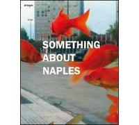 Something about Naples. Catalogo della mostra (Napoli, 3-24 maggio 2010). Ediz. italiana e inglese
